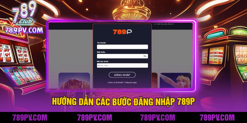 Hướng Dẫn Các Bước Đăng nhập 789P
