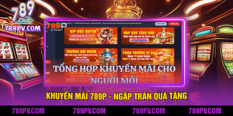 Khuyến mãi 789P - Ngập Tràn Quá Tặng