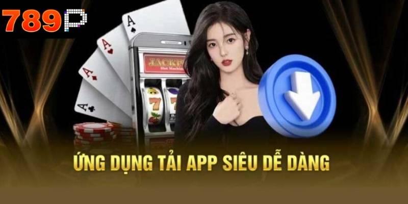 Tải app 789P thông qua link chính thức trên nên tảng